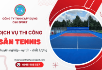 Dịch vụ thi công sân tennis uy tín của C&K Sport - Chuyên nghiệp từ a đến z